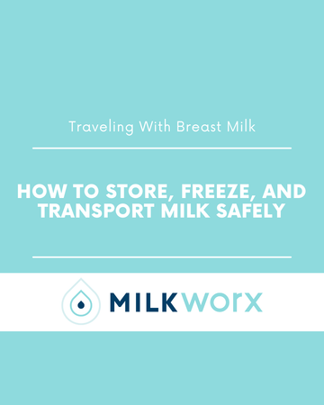 Traveling With Breast Milk: How to Store, Freeze, and Transport Milk Safely